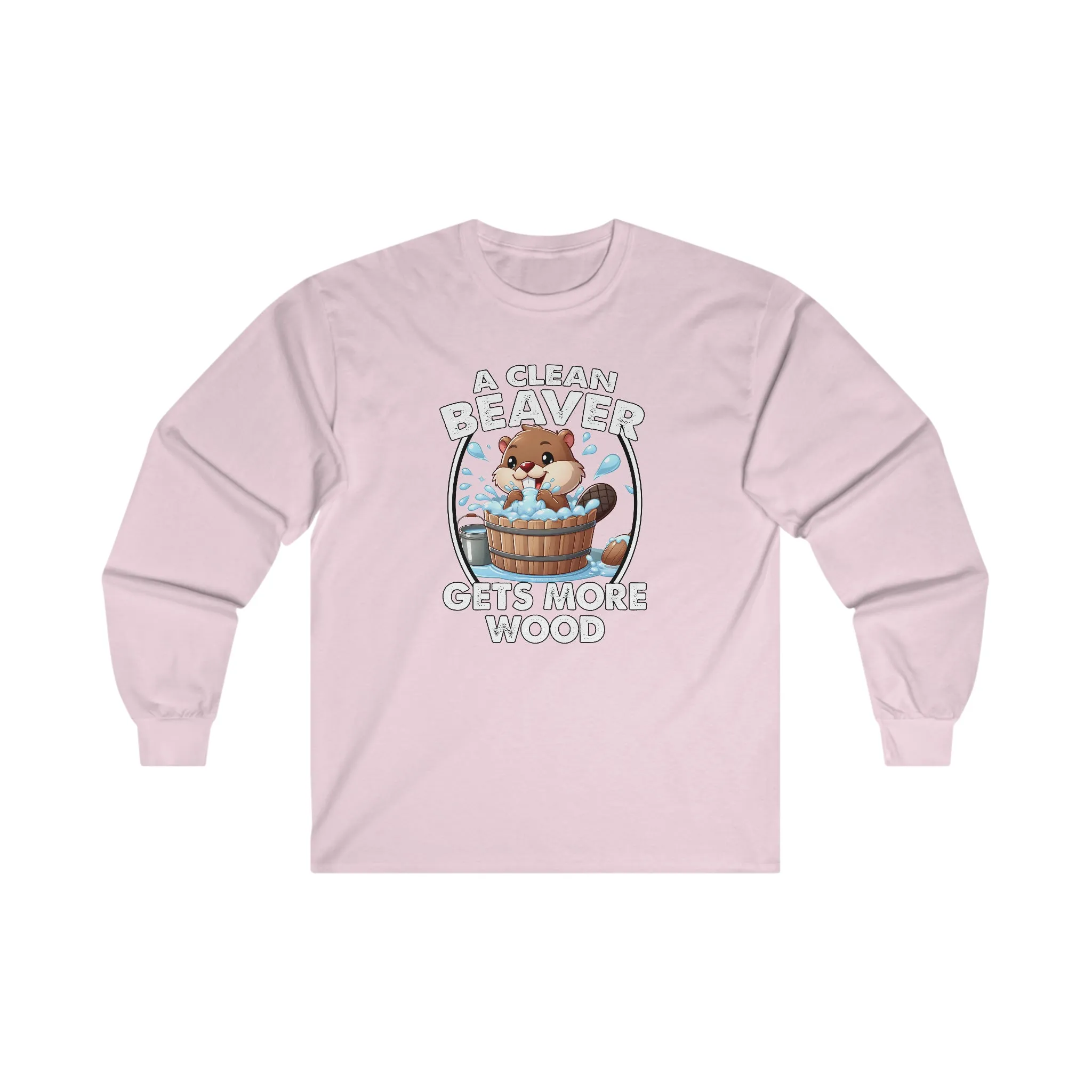 A Clean Beaver Gets More Wood Long Sleeve Tee