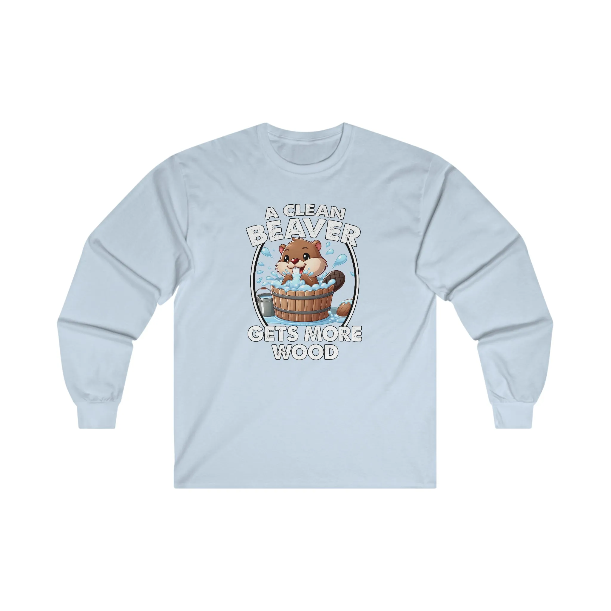 A Clean Beaver Gets More Wood Long Sleeve Tee